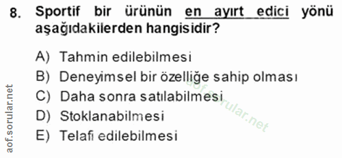 8. soru: Sportif bir ürünün en ayırt edici yönü aşağıdakilerden hangisidir? A) Tahmin edilebilmesi B) Deneyimsel bir özelliğe…