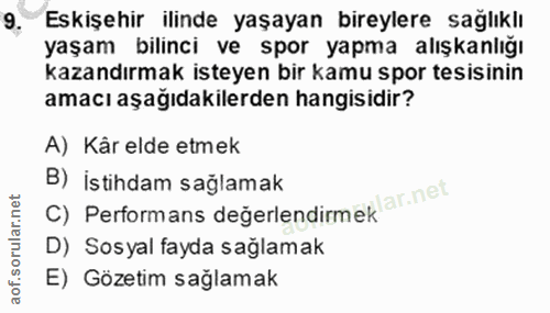 9. soru: Eskişehir ilinde yaşayan bireylere sağlıklı yaşam bilinci ve spor yapma alışkanlığı kazandırmak isteyen bir kamu spor…