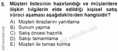 5. soru: Müşteri listesinin hazırlandığı ve müşterilere ilişkin bilgilerin elde edildiği kişisel satış süreci aşaması aşağıdak…