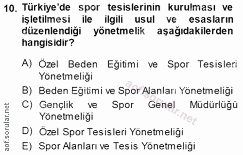 10. soru: Türkiye'de spor tesislerinin kurulması ve işletilmesi ile ilgili usul ve esasların düzenlendiği yönetmelik aşağıdakil…