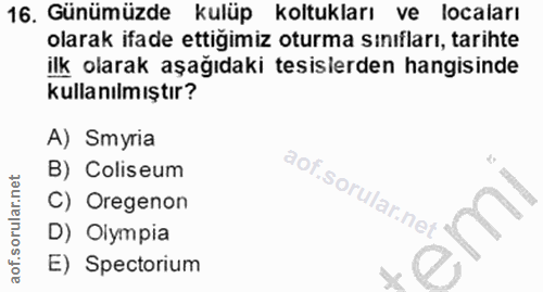16. soru: Günümüzde kulüp koltukları ve locaları olarak ifade ettigimiz oturma sınıfları, tarihte ilk olarak aşağıdaki tesisler…