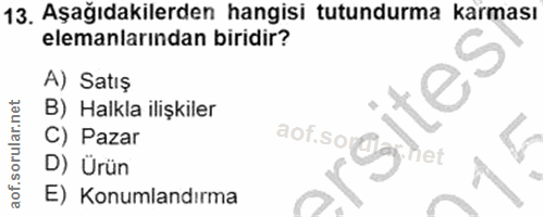 13. soru: Aşağıdakilerden hangisi tutundurma karması elemanlarından biridir? A) Satış Tes B) Halkla ilişkiler C) Pazar aoriso @…