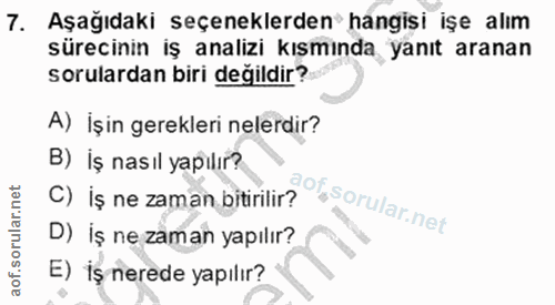 7. soru: Aşağıdaki seçeneklerden hangisi işe alım sürecinin iş analizi kısmında yanıt aranan sorulardan biri değildir? A) işin…