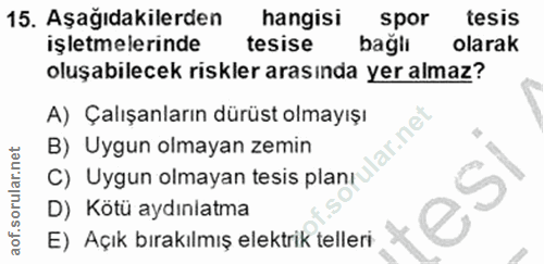 15. soru: Aşağıdakilerden hangisi spor tesis işletmelerinde tesise bağlı olarak oluşabilecek riskler arasında yer almaz? A) Çal…