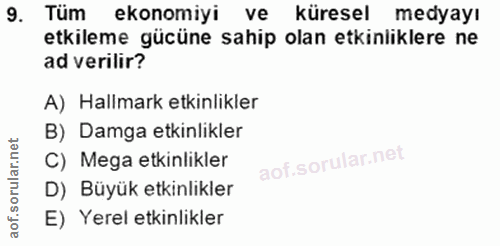 9. soru: Tüm ekonomiyi ve küresel medyayı etkileme gücüne sahip olan etkinliklere ne ad verilir? A) Halimark etkinlikler B) Da…