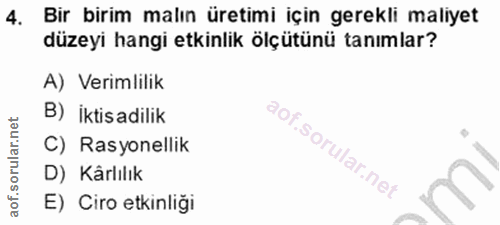 4. soru: Bir birim malın üretimi için gerekli maliyet düzeyi hangi etkinlik ölçütünü tanımlar? A) Verimlilik B) İktisadilik C)…