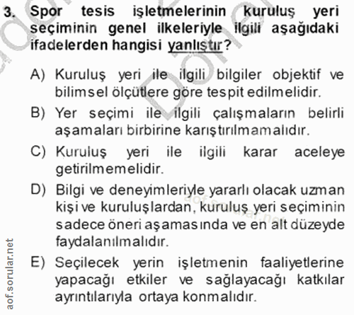 3. soru: Spor" tesis işletmelerinin kuruluş yeri seçiminin genel ilkeleriyle ilgili aşağıdaki ifadelerden hangisi yanlıştır? A…