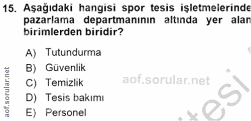 15. soru: Aşağıdaki hangisi spor tesis işletmelerinde pazarlama departmanının altında yer alar birimlerden biridir? A) Tutundur…