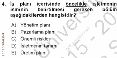 4. soru: Iş planı içerisinde öncelikle işletmenin isminin belirtilmesi gereken bölüm aşağıdakilerden hangisidir? A) Yönetim pl…