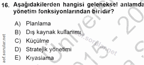 16. soru: Aşağıdakilerden hangisi geleneksel anlamda yönetim fonksiyonlarından biridir? A) Planlama B) Dış kaynak kullanımı Küç…