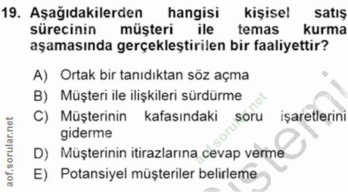 19. soru: Aşağıdakilerden hangisi kişisel satış sürecinin müşteri ile temas kurma aşamasında gerçekleştirilen bir faaliyettir?…