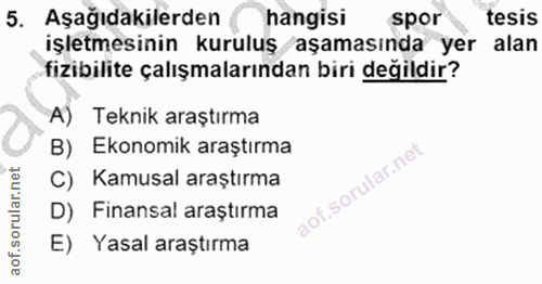 5. soru: Aşağıdakilerden hangisi spor tesis işletmesinin kuruluş aşamasında yer alan fizibilite çalışmalarından biri değildir?…