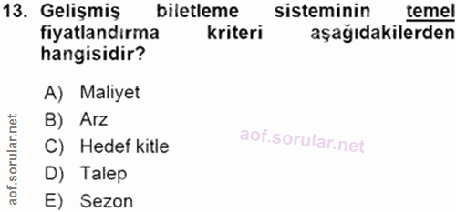 13. soru: Gelişmiş biletleme sisteminin temel fiyatlandirma kriteri aşağıdakilerden hangisidir? A) Maliyet ar.net B) Arz C) Hed…
