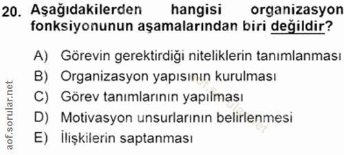 20. soru: Aşağıdakilerden hangisi organizasyon fonksiyonunun aşamalarından biri değildir? A) Görevin gerektirdiği niteliklerin…