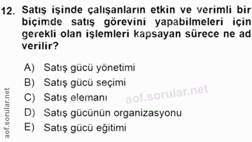 12. soru: Satış işinde çalışanların etkin ve verimli bir biçimde satış görevini yapabilmeleri için gerekli olan işlemleri kapsa…