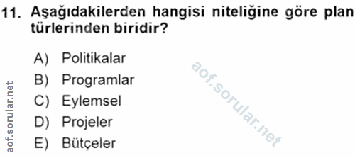 11. soru: Aşağıdakilerden hangisi niteliğine göre plan türlerinden biridir? A) Politikalar B) Programlar C) Eylemsel D) Projele…