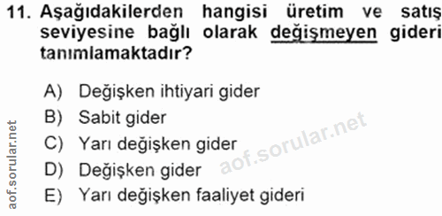 11. soru: Aşağıdakilerden hangisi üretim ve satış seviyesine bağlı olarak değişmeyen gideri tanımlamaktadır? A) Değişken ihtiya…