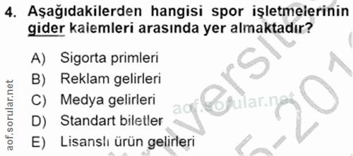 4. soru: Aşağıdakilerden hangisi spor işletmelerinin gider kalemleri arasında yer almaktadır? A) Sigorta primleri B) Reklam ge…