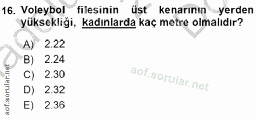 16. soru: Voleybol filesinin üst kenarının yerden yüksekliği, kadınlarda kaç metre olmalıdır? A) 2.22 B) 2.24 C) 2.30 D) 2.32 E…
