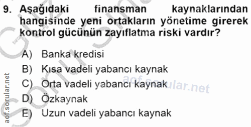 9. soru: Aşağıdaki finansman kaynaklarından kontrol gücünün zayıflatma riski vardır? hangisinde yeni ortakların yönetime girer…
