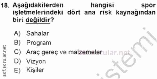 18. soru: Aşağıdakilerden hangisi spor işletmelerindeki dört ana risk kaynağından biri değildir? A) Sahalar B) Program C) Araç…