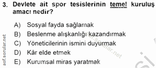3. soru: Devlete ait spor tesislerinin temel kuruluş amacı nedir? A) Sosyal fayda sağlamak B) Beslenme alışkanlığı kazandırmak…