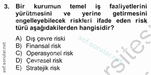 3. soru: Bir kurumun temel iş faaliyetlerini yürütmesini ve yerine getirmesini engelleyebilecek riskleri ifade eden risk türü…