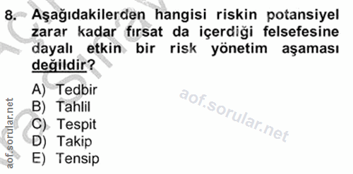 8. soru: Aşağıdakilerden hangisi riskin potansiyel zarar kadar fırsat da içerdiği felsefesine dayalı etkin bir risk yönetim aş…
