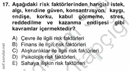 17. soru: Aşağıdaki risk faktörlerinden hangisi istek, algı, kendine güven, konsantrasyon, kaygı, endişe, korku, kabul görmeme,…