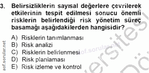 3. soru: Belirsizliklerin sayısal değerlere çevrilerek etkilerinin tespit edilmesi sonucu önemli- risklerin belirlendiği risk…