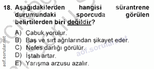 18. soru: Aşağıdakilerden hangisi sürantrene durumundaki sporcuda görülen belirtilerden biri değildir? A) Çabuk yorulur. B) Baş…