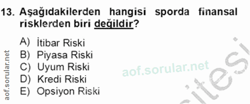 13. soru: Aşağıdakilerden hangisi sporda finansal risklerden biri değildir? A) İtibar Riski B) Piyasa Riski C) Uyum Riski D) Kr…