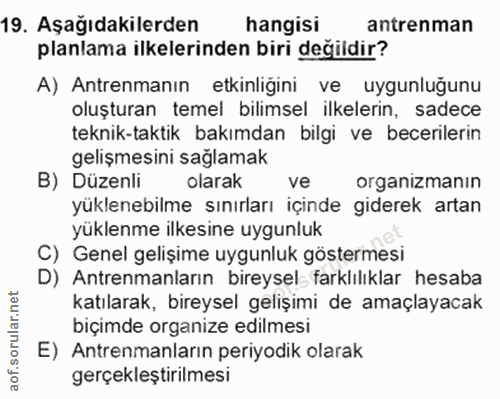 19. soru: Aşağıdakilerden hangisi antrenman planlama ilkelerinden biri değildir? A) Antrenmanın etkinliğini ve uygunluğunu oluş…