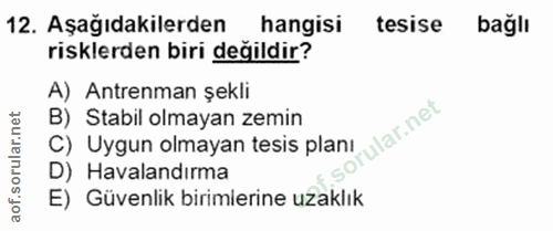 12. soru: Aşağıdakilerden hangisi tesise bağlı risklerden biri değildir? A) Antrenman şekli B) Stabil olmayan zemin C) Uygun ol…