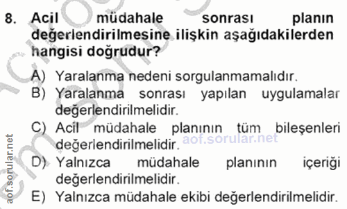 8. soru: Acil müdahale sonrasi planın değerlendirilmesine ilişkin aşağıdakilerden hangisi doğrudur? A) Yaralanma nedeni sorgul…