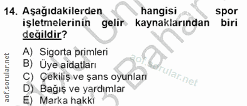 14. soru: Aşağıdakilerden hangisi spor işletmelerinin gelir kaynaklarından biri değildir? A) Sigorta primleri B) Üye aidatları…