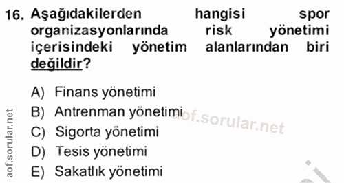 16. soru: Aşağıdakilerden hangisi spor organizasyonlarında risk yönetimi içerisindeki yönetim alanlarından biri değildir? A) Fi…