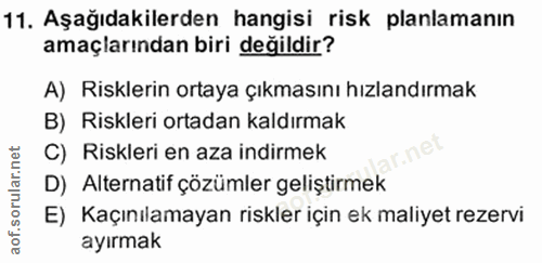 11. soru: Aşağıdakilerden hangisi risk planlamanın amaçlarından biri değildir? A) Risklerin ortaya çıkmasını hızlandırmak B) Ri…