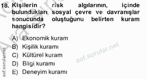 18. soru: Kişilerin risk algilarının, içinde bulundukları , sosyal çevre ve davranışlar sonucunda oluştuğunu belirten kuram han…