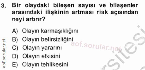 3. soru: Bir olaydaki bileşen sayısı ve bileşenler arasındaki ilişkinin artması risk açısından neyi artırır? A) Olayın karmaşı…