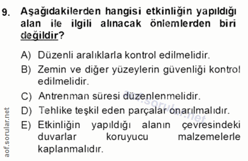 9. soru: Aşağıdakilerden hangisi etkinliğin yapıldığı alan ile ilgili alınacak önlemlerden biri değildir? A) Düzenli aralıklar…