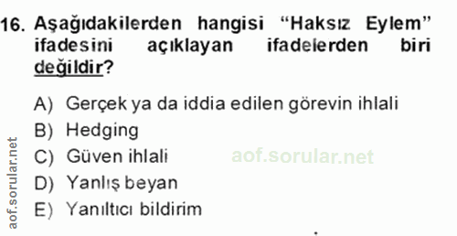 16. soru: Aşağıdakilerden hangisi "Haksız Eylem" ifadesini açıklayan ifadelerden biri değildir? A) Gerçek ya da iddia edilen gö…