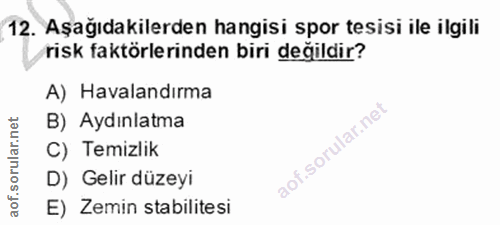 12. soru: Aşağıdakilerden hangisi spor tesisi ile ilgili risk faktörlerinden biri değildir? A) Havalandırma B) Aydınlatma C) Te…