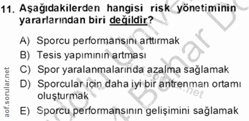 11. soru: Aşağıdakilerden hangisi risk yönetiminin yararlarından biri değildir? A) Sporcu performansını arttırmak B) Tesis yapı…