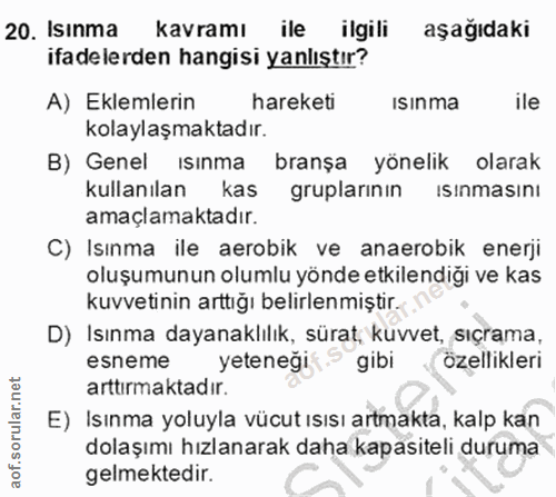 20. soru: Isınma kavramı ile ilgili aşağıdaki ifadelerden hangisi yanlıştır? A) Eklemlerin hareketi ısınma ile kolaylaşmaktadır…