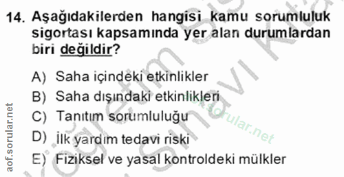 14. soru: Aşağıdakilerden hangisi kamu sorumluluk Sigortası kapsamında yer alan durumlardan biri değildir? A) Saha içindeki etk…