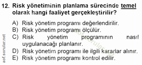 12. soru: Risk yönetiminin planlama sürecinde temel olarak hangi faaliyet gerçekleştirilir? A) Risk yönetim programı değerlendi…