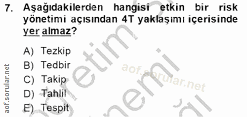 7. soru: Aşağıdakilerden hangisi etkin bir risk yönetimi açısından 4T yaklaşımı içerisinde yer almaz? A) Tezkip B) Tedbir O%,…