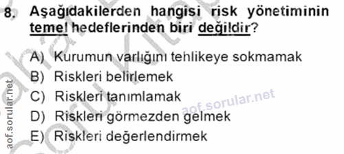 8. soru: Aşağıdakilerden hangisi risk yönetiminin temel hedeflerinden biri degildir? A) Kurumun varlığını tehlikeye sokmamak ฿…