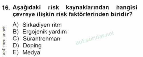 16. soru: Aşağıdaki risk kaynaklarından hangisi çevreye ilişkin risk faktörlerinden biridir? A) Sirkdiyen ritm B) Ergojenik yar…